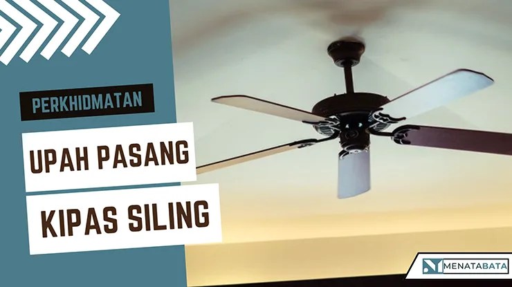 Senarai Upah Pasang Kipas Siling Terkini di Malaysia
