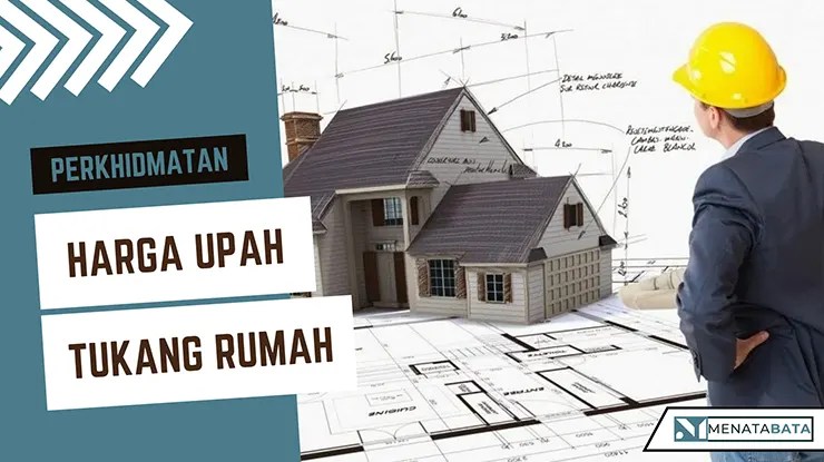 Harga Upah Tukang Rumah Terkini di Malaysia