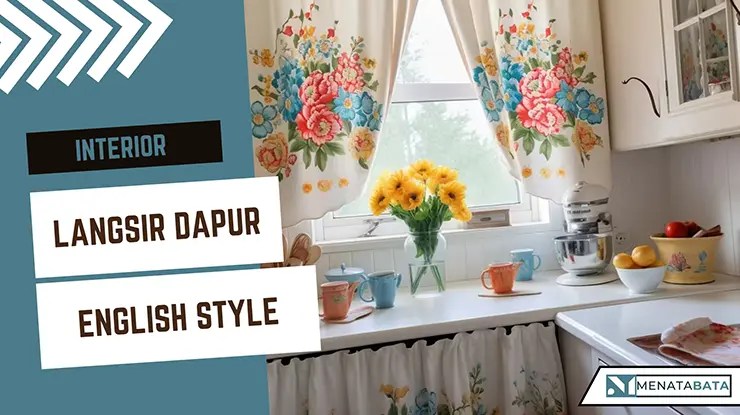 Idea Langsir Dapur English Style Moden dan Elegan
