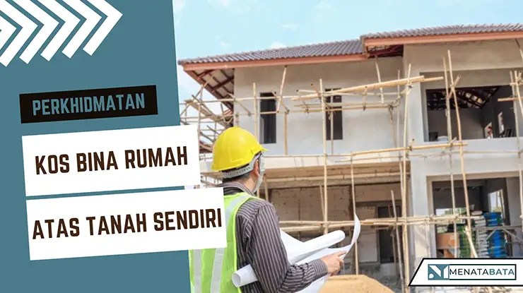Kos Bina Rumah Atas Tanah Sendiri di Malaysia