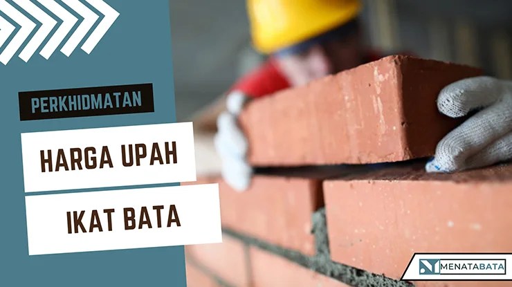 Upah Ikat Bata Per M2 Terkini di Malaysia