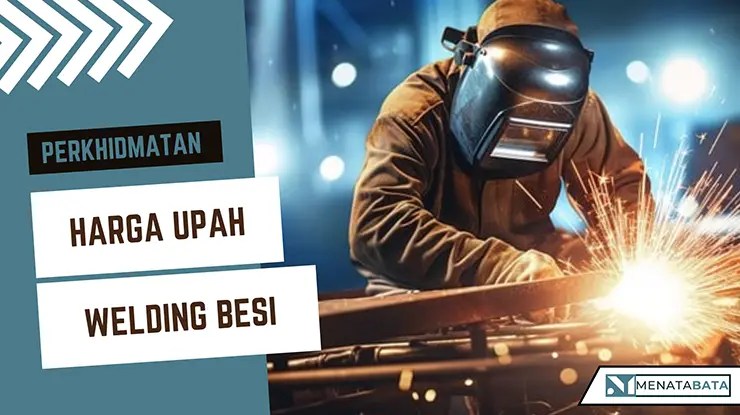 Upah Welding Besi Terkini di Malaysia